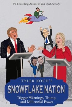 Snowflake Nation: Trigger Warnings, Trump, and Millennial Power Volume 1 - Koch, Tyler