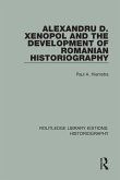 Alexandru D. Xenopol and the Development of Romanian Historiography