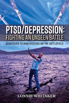 Ptsd/Depression: Fighting an Unseen Battle: Strategies to Maneuvering on the Battlefield Volume 1 - Whitaker, Lonnie