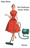 Die Putzfrauen meiner Mutter (eBook, ePUB)