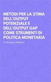 Metodi per la stima dell'Output Potenziale e dell'Output Gap come strumenti di politica monetaria (fixed-layout eBook, ePUB)
