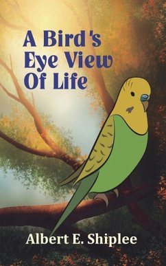A Bird's Eye View of Life - Shiplee, Albert E.