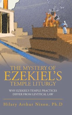 The Mystery of Ezekiel's Temple Liturgy - Nixon Ph. D, Hilary Arthur