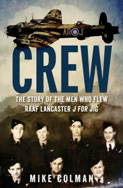 Crew: The Story of the Men Who Flew Raaf Lancaster J for Jig - Colman, Mike