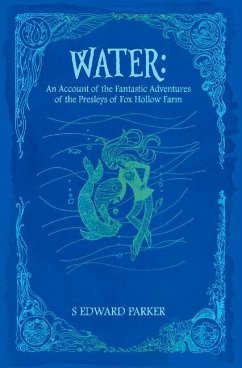 Water: An Account of the Fantastic Adventures of the Presleys of Fox Hollow Farm Volume 2 - Parker, S. Edward