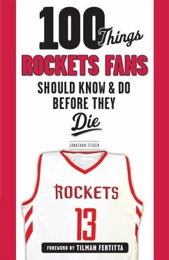 100 Things Rockets Fans Should Know & Do Before They Die - Feigen, Jonathan