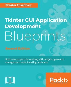 Tkinter GUI Application Development Blueprints, Second Edition - Chaudhary, Bhaskar