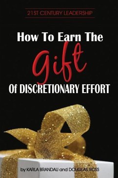 How to Earn the Gift of Discretionary Effort - Ross, Douglas; Brandau, Karla