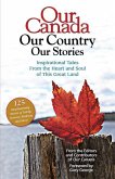 Our Canada Our Country Our Stories: Inspirational Tales from the Heart and Soul of This Great Land