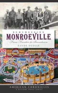 Remembering Monroeville: From Frontier to Boomtown - Dudiak, Zandy