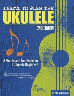 Learn to Play the Ukulele, 2nd Ed: A Simple and Fun Guide for Beginners - Plant, Bill; Scott, Trisha