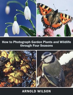 How To Photograph Garden Plants and Wildlife Through Four Seasons - Arnold Wilson