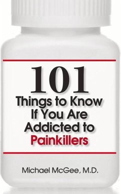 101 Things to Know If You Are Addicted to Painkillers - McGee MD, Michael
