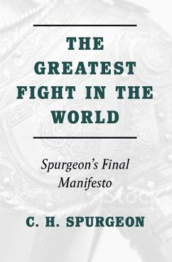 Greatest Fight in the World: Spurgeon's Final Manifesto - Spurgeon, Charles H.