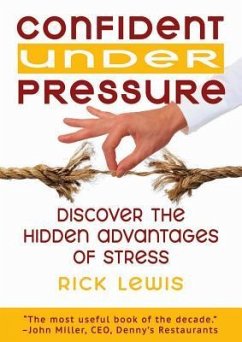 Confident Under Pressure: Discover the Hidden Advantages of Stress - Lewis, Rick