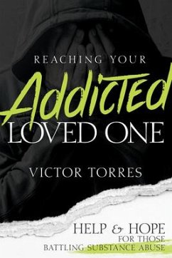 Reaching Your Addicted Loved One - Torres, Víctor