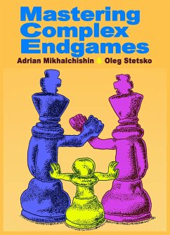Mastering Complex Endgames - Mikhalchishin, Adrian; Stetsko, Oleg