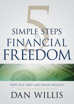 5 Simple Steps to Financial Freedom: Wipe Out Debt and Build Wealth - Willis, Dan