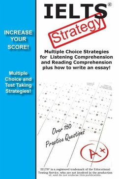 Ielts Strategy! Multiple Choice Strategies for Listening Comprehension and Reading Comprehension Plus How to Write an Essay! - Complete Test Preparation Inc
