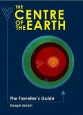 The Centre of the Earth: The Traveller's Guide