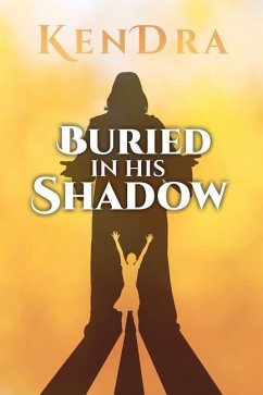 Buried In His Shadow - Kendra