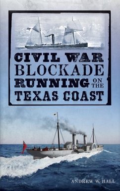 Civil War Blockade Running on the Texas Coast - Young, Julie; Hall, Andrew W.