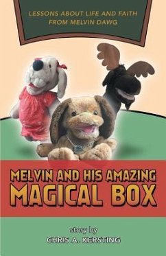 Melvin and His Amazing Magical Box: Lessons About Life and Faith from Melvin Dawg - Kersting, Chris A.