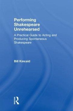 Performing Shakespeare Unrehearsed - Kincaid, Bill