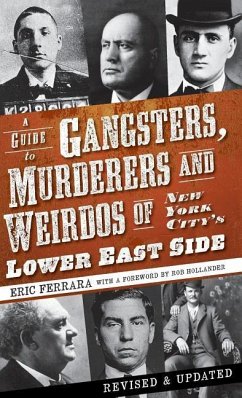 A Guide to Gangsters, Murderers and Weirdos of New York City's Lower East Side - Ferrara, Eric