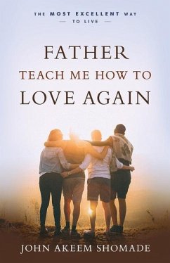 Father Teach Me How to Love Again - Shomade, John A