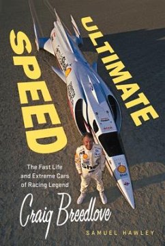 Ultimate Speed: The Fast Life and Extreme Cars of Racing Legend Craig Breedlove - Hawley, Samuel