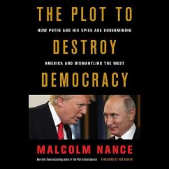 The Plot to Destroy Democracy: How Putin and His Spies Are Undermining America and Dismantling the West - Nance, Malcolm