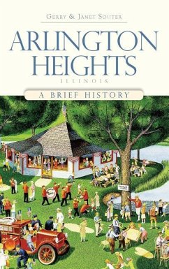 Arlington Heights, Illinois: A Brief History - Souter, Gerry; Souter, Janet