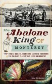 The Abalone King of Monterey: "Pop" Ernest Doelter, Pioneering Japanese Fishermen & the Culinary Classic That Saved an Industry
