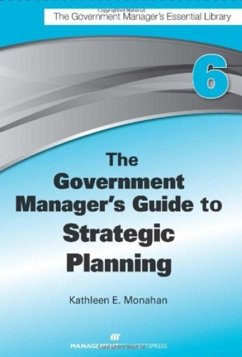 The Government Manager's Guide to Strategic Planning - Monahan, Kathleen E.