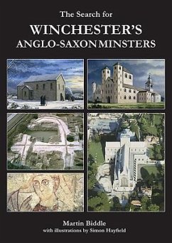 The Search for Winchester's Anglo-Saxon Minsters - Biddle, Professor Martin, CBE, FBA (Emeritus Fellow / Honorary Fello