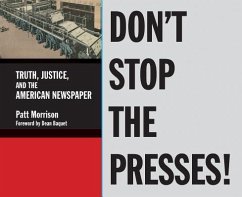 Don't Stop the Presses: Truth, Justice, and the American Newspaper - Morrison, Patt