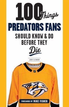 100 Things Predators Fans Should Know & Do Before They Die - Glennon, John