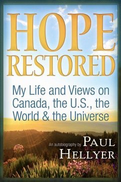 Hope Restored: An Autobiography by Paul Hellyer: My Life and Views on Canada, the U.S., the World & the Universe - Hellyer, Paul