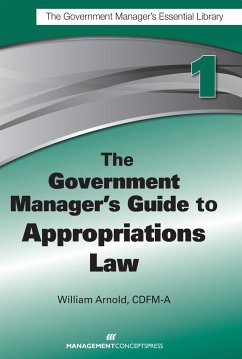 The Government Manager's Guide to Appropriations Law - Arnold, William G.