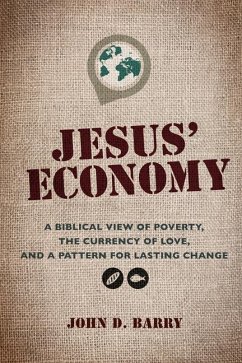 Jesus' Economy: A Biblical View of Poverty, the Currency of Love, and a Pattern for Lasting Change - Barry, John D.