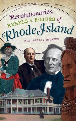 Revolutionaries, Rebels and Rogues of Rhode Island - Reilly-McGreen, M. E.