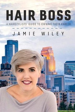 Hair Boss: A Hairstylists' Guide to Owning Their Career Volume 1 - Wiley, Jamie