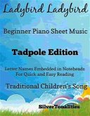 Ladybird Ladybird Beginner Piano Sheet Music Tadpole Edition (fixed-layout eBook, ePUB)