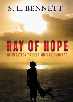 Ray of Hope: Inspiration to Keep Moving Forward - Bennett, S. L.