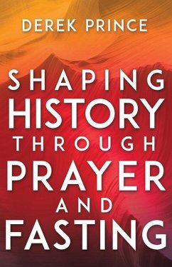 Shaping History Through Prayer and Fasting - Prince, Derek