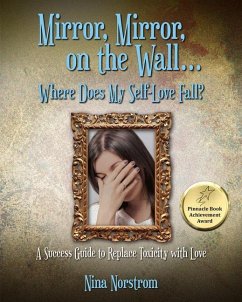Mirror, Mirror, on the Wall . . . Where Does My Self-Love Fall?: A Success Guide to Replace Toxicity with Love - Norstrom, Nina
