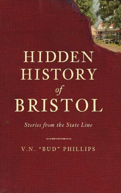 Hidden History of Bristol: Stories from the State Line - Phillips, V. N.