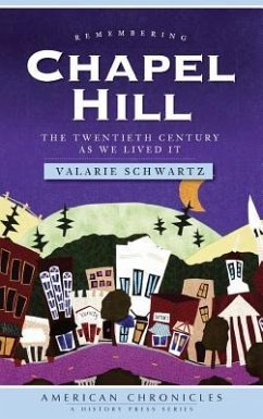 Remembering Chapel Hill: The Twentieth Century as We Lived It - Schwartz, Valarie