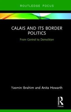 Calais and Its Border Politics - Ibrahim, Yasmin; Howarth, Anita